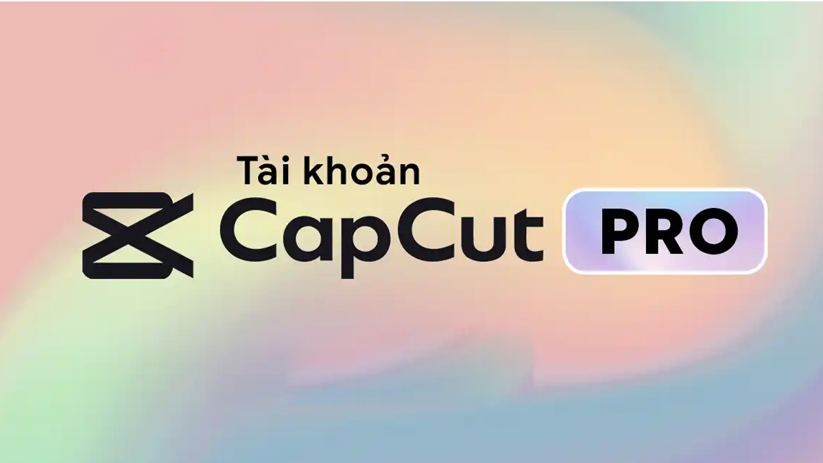 Tài khoản CapCut Pro Giá Cực Rẻ